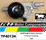 WATER PUMP TF4013H for Holden Commodore VT VX VU VY VZ WH WL 99-06